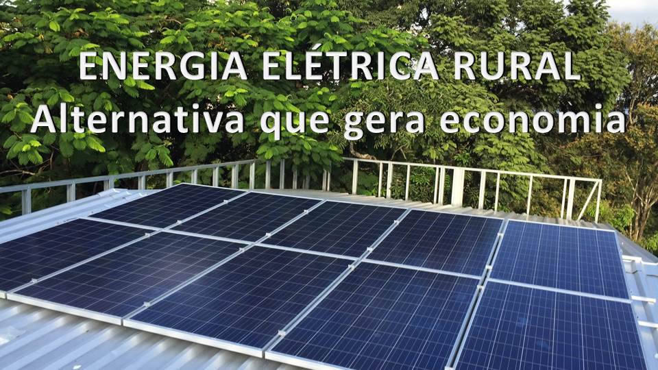 ENERGIA ELÉTRICA RURAL - alternativa que gera economia