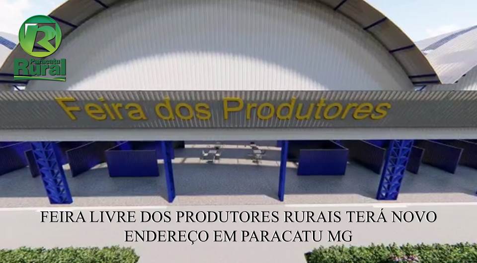 Retrospectiva 2020 - Feira do Produtor de Paracatu MG terá Novo Endereço