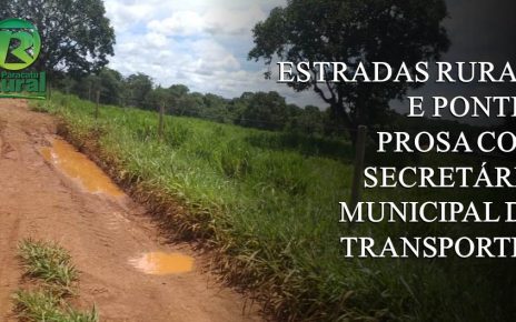 ESTRADAS E PONTES NA ZONA RURAL DE PARACATU MG - PROSA COM SECRETÁRIO MUNICIPAL DE TRANSPORTES
