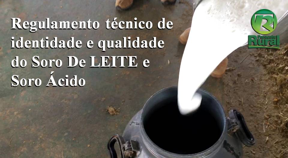 Regulamento técnico de identidade e qualidade do Soro De LEITE e Soro Ácido