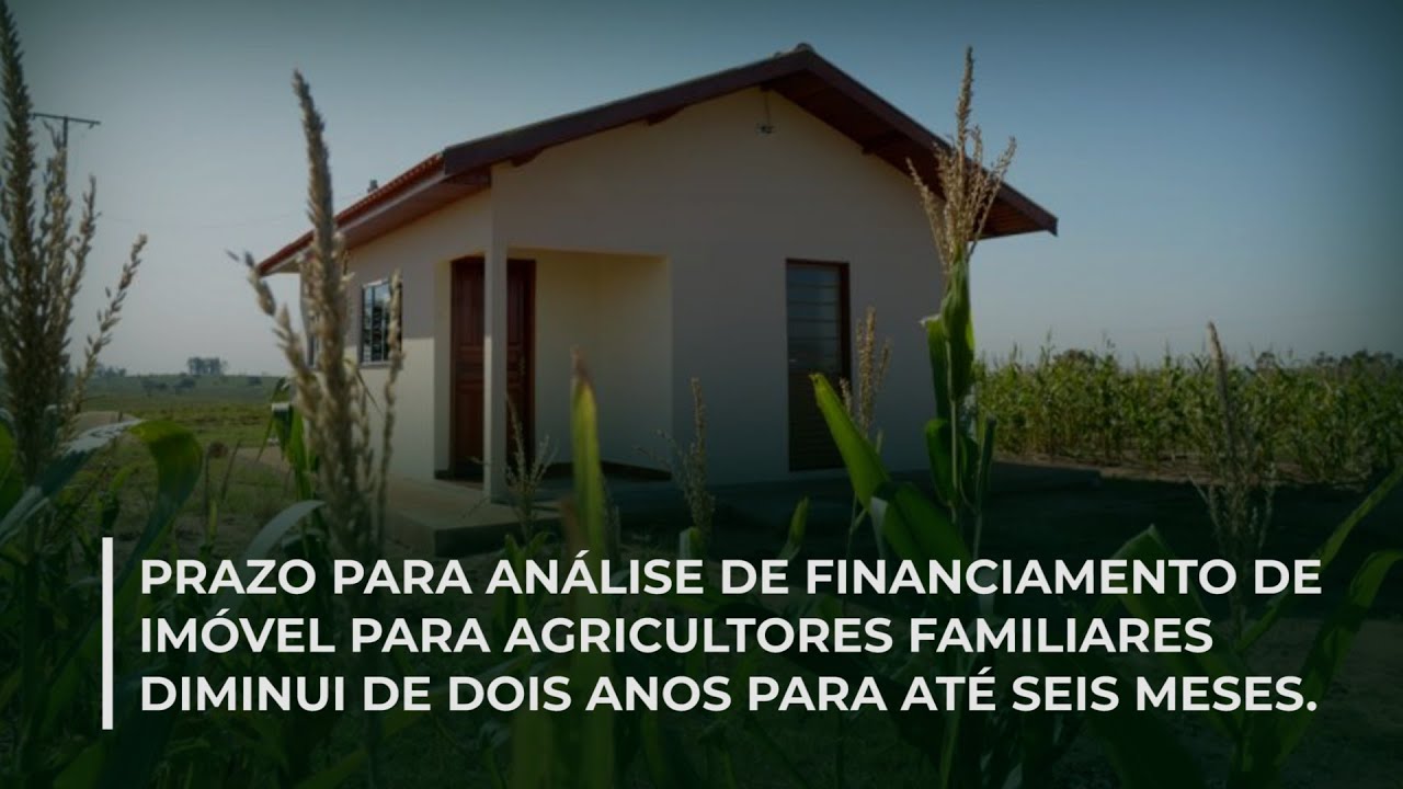 Prazo para análise de financiamento de imóvel para agricultores familiares diminui