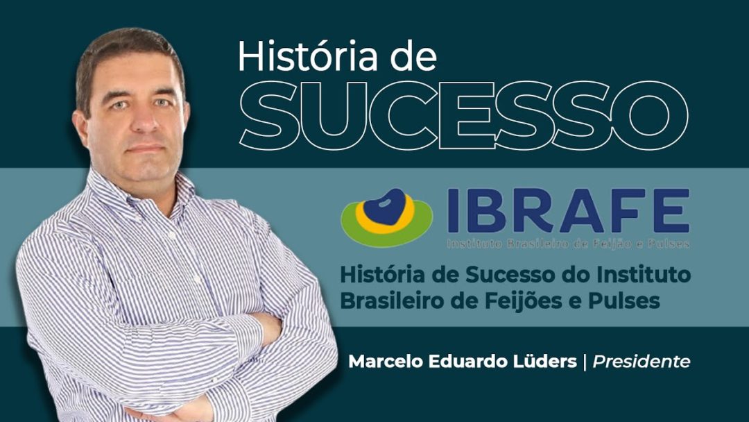 História de Sucesso do Instituto Brasileiro de Feijões e Pulses - IBRAFE