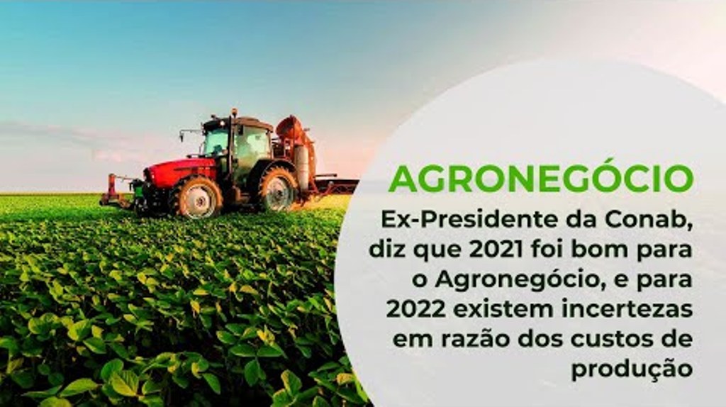 Ex-Presidente da Conab, diz que 2021 foi bom para o Agronegócio, e para 2022 existem incertezas