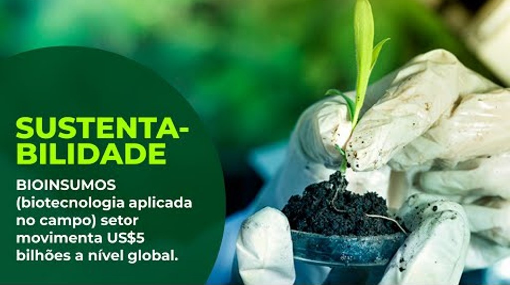 BIOINSUMOS (biotecnologia aplicada no campo) setor movimenta US$5 bilhões a nível global.