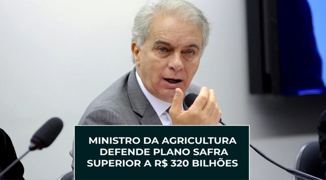 Ministro da Agricultura defende plano safra superior a R$ 320 bilhões