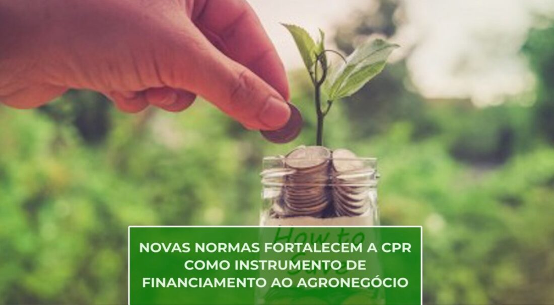 MAPA: Novas normas fortalecem a CPR como instrumento de financiamento ao agronegócio.