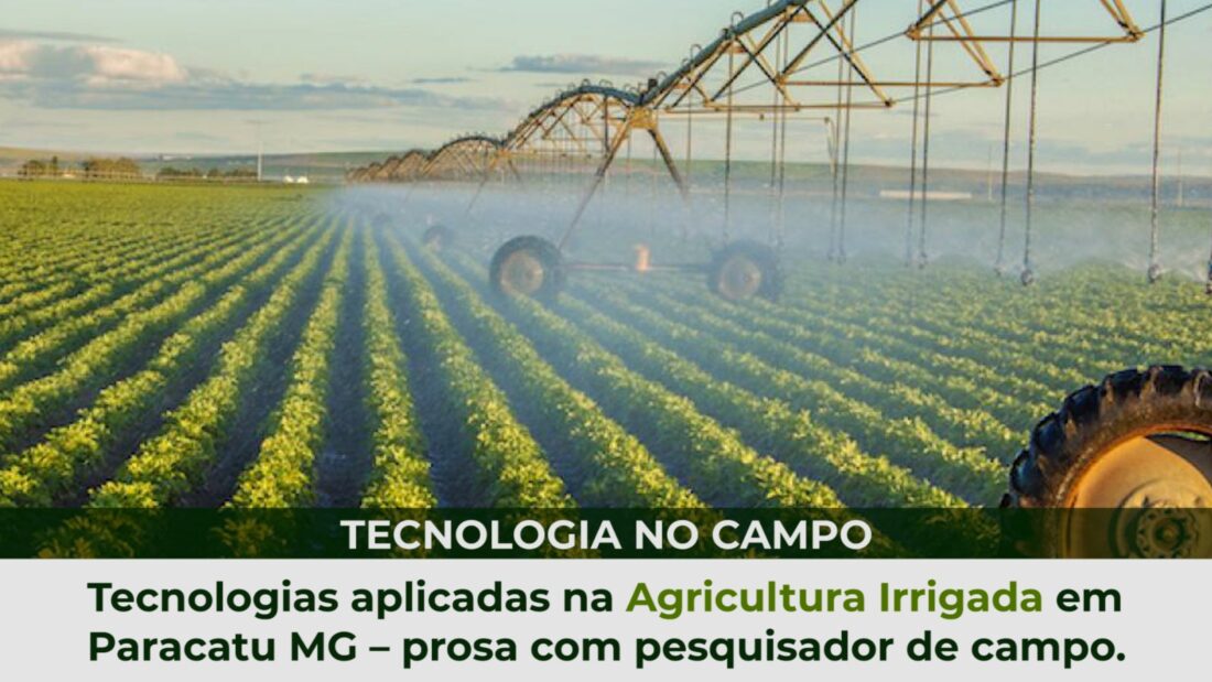 Tecnologias aplicadas na Agricultura Irrigada em Paracatu MG – prosa com pesquisador de campo.