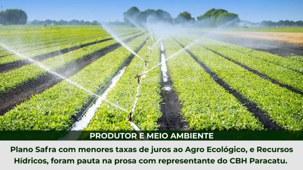 Plano Safra com menores taxas de juros ao Agro Ecológico, e Recursos Hídricos