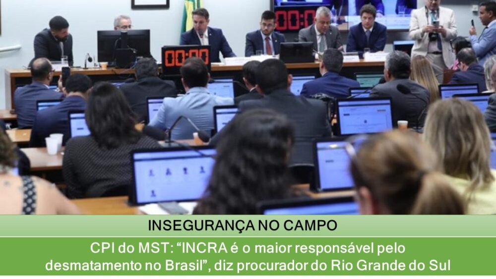 CPI do MST: “INCRA é o maior responsável pelo desmatamento no Brasil”, diz procurador do Rio Grande do Sul