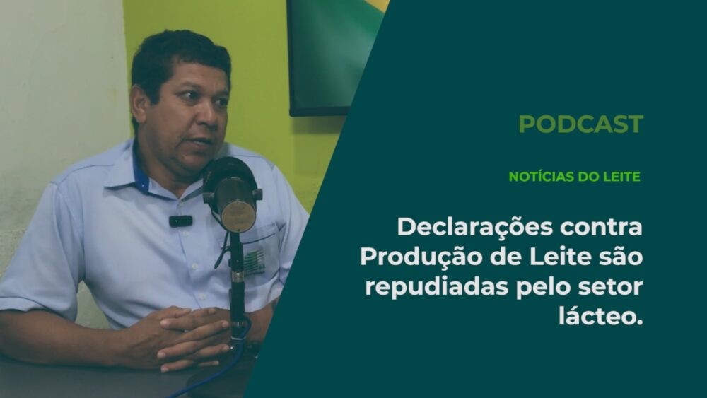 Podcast: Declarações contra Produção de Leite no Brasil são repudiadas por representantes do setor lácteo