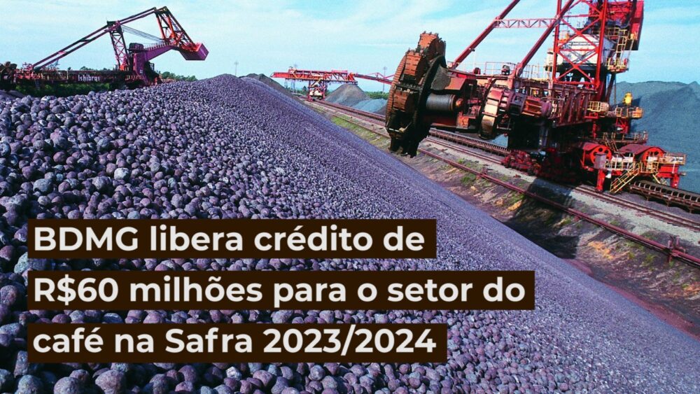 BDMG libera crédito de R$60 milhões para o setor do café na Safra 2023/2024