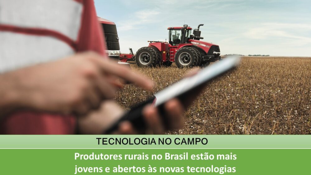 Produtores rurais no Brasil estão mais jovens e abertos às novas tecnologias