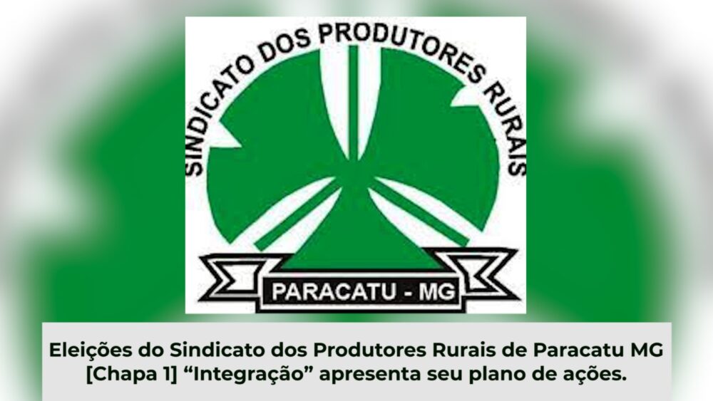 Retrospectiva - Top 5 Dezembro 23 Eleições do Sindicato dos Produtores Rurais de Paracatu MG – Chapa 1, “Integração” apresenta seu plano de ações