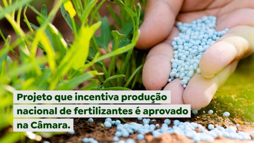 Projeto que incentiva produção nacional de fertilizantes é aprovado na Câmara