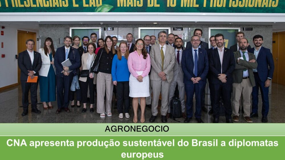 CNA apresenta produção sustentável do Brasil a diplomatas europeus