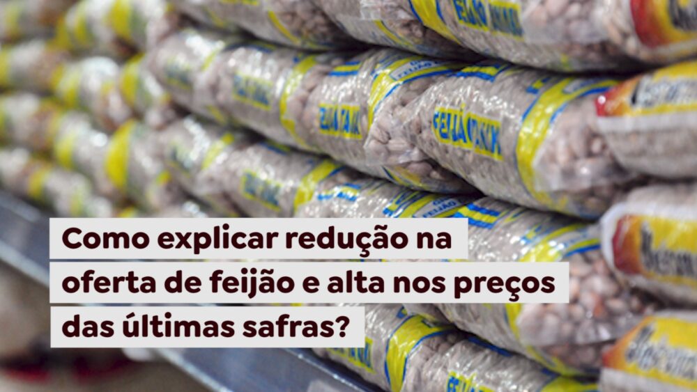 Como explicar redução na oferta de feijão e alta nos preços das últimas safras?