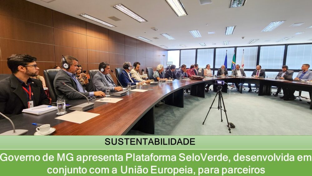 Governo de MG apresenta Plataforma SeloVerde, desenvolvida em conjunto com a União Europeia, para parceiros