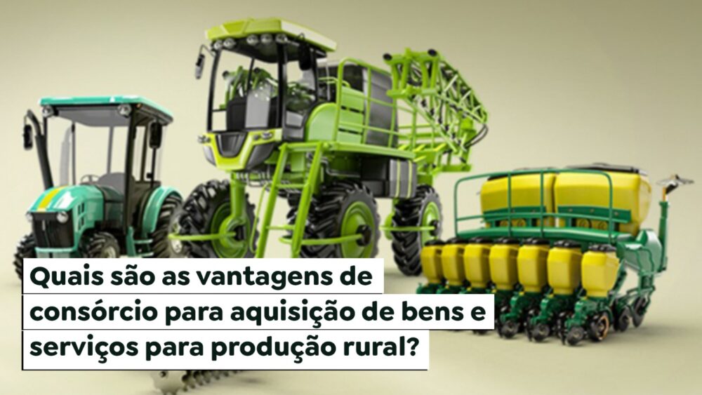 Quais são as vantagens de consórcio para aquisição de bens e serviços para produção rural?