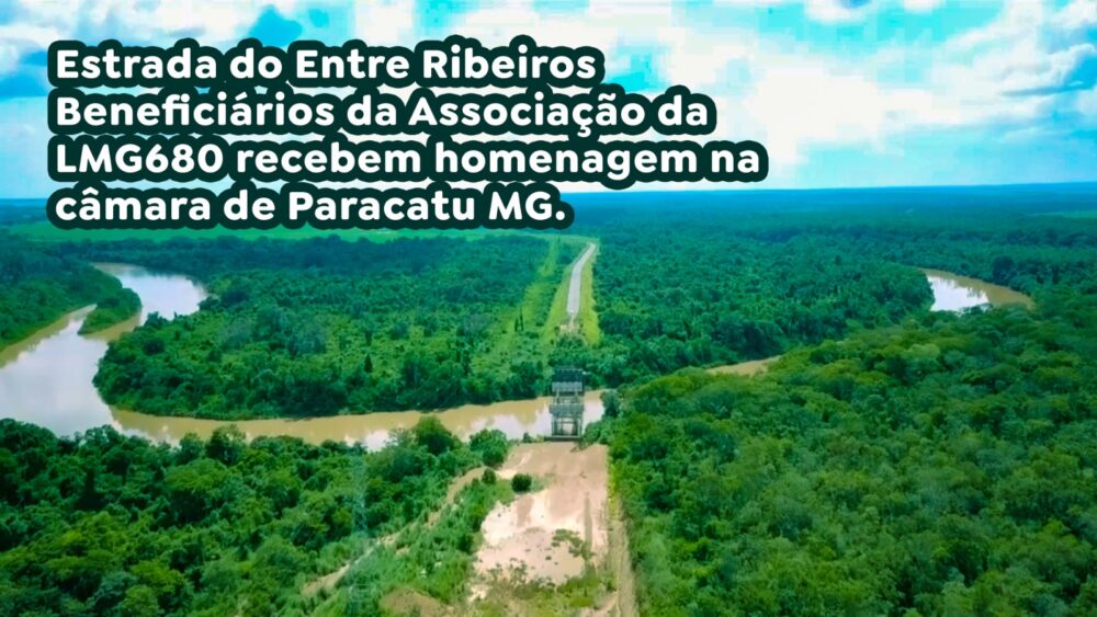 Estrada do Entre Ribeiros - Beneficiários da Associação da LMG680 recebem homenagem na câmara de Paracatu MG