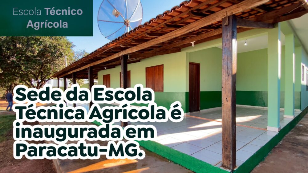 Sede da Escola Técnica Agrícola é inaugurada em Paracatu MG