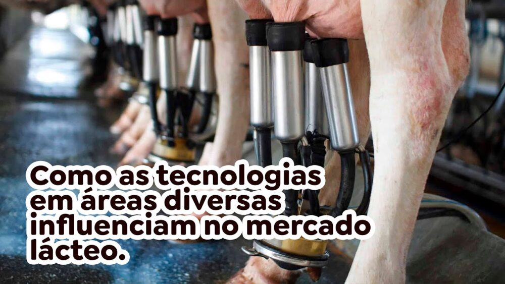 Como as tecnologias em áreas diversas influenciam no mercado lácteo