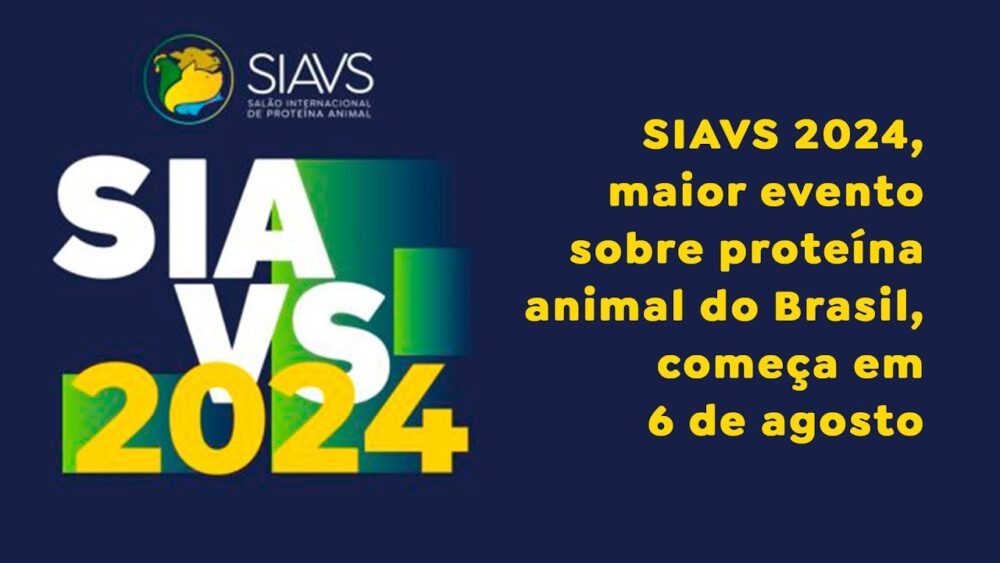 SIAVS 2024, maior evento sobre proteína animal do Brasil, começa em 6 de agosto