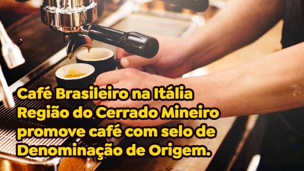 Café Brasileiro na Itália, Região do Cerrado Mineiro promove café com selo de Denominação de Origem